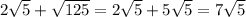 2 \sqrt{5} + \sqrt{125} = 2 \sqrt{5} + 5 \sqrt{5} = 7 \sqrt{5}