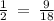 \frac{1}{2} \: = \: \frac{9}{18}