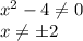 x^2-4\neq 0\\x\neq \pm2