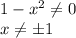 1-x^2\neq 0\\x\neq \pm1