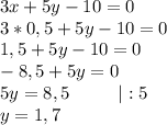 3x+5y-10=0\\3*0,5+5y-10=0\\1,5+5y-10=0\\-8,5+5y=0\\5y=8,5 ~~~~~~~~ | : 5\\y=1,7