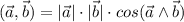 (\vec{a},\vec{b})=|\vec{a}|\cdot |\vec{b}| \cdot cos(\vec{a} \land \vec{b})