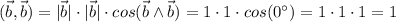 (\vec{b},\vec{b})=|\vec{b}|\cdot |\vec{b}| \cdot cos(\vec{b} \land \vec{b})=1\cdot 1 \cdot cos(0^{\circ})=1\cdot 1 \cdot 1=1\\