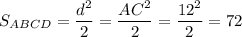 S_{ABCD}=\dfrac{d^2}2=\dfrac{AC^2}2=\dfrac{12^2}2=72