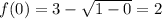 f(0)=3-\sqrt{1-0}=2