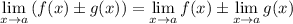 \displaystyle \lim_{x \to a} \left(f(x) \pm g(x) \right) = \lim_{x\to a}f(x) \pm \lim_{x\to a} g(x)