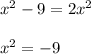 x^{2}-9=2x^{2}\\\\x^{2}=-9