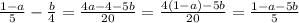 \frac{1 - a}{5} - \frac{b}{4} = \frac{4a - 4 - 5b}{20} = \frac{4(1 - a) - 5b}{20} = \frac{1 - a - 5b}{5}