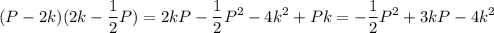 \displaystyle (P-2k)(2k-\frac12P)=2kP-\frac12P^2-4k^2+Pk=-\frac12P^2+3kP-4k^2