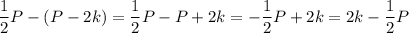 \displaystyle \frac12P-(P-2k)=\frac12P-P+2k=-\frac12P+2k=2k-\frac12P