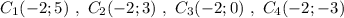 C_1(-2;5)\ ,\ C_2(-2;3)\ ,\ C_3(-2;0)\ ,\ C_4(-2;-3)