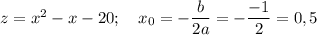 z=x^2-x-20;\ \ \ x_0=-\dfrac b{2a}=-\dfrac {-1}2=0,5