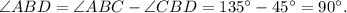 \angle ABD = \angle ABC - \angle CBD = 135^{\circ} - 45^{\circ} = 90^{\circ}.