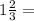 1\frac{2}{3} =