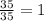 \frac{35}{35} = 1