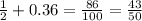 \frac{1}{2} + 0.36 = \frac{86}{100} = \frac{43}{50}