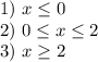 1)$ $ x\leq 0\\2)$ $ 0\leq x\leq 2\\3)$ $ x\geq 2