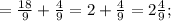 =\frac{18}{9}+\frac{4}{9}=2+\frac{4}{9}=2\frac{4}{9};