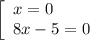 \left[\begin{array}{l} x=0\\ 8x-5=0\end{array}