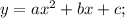 y=ax^{2}+bx+c;