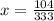 x = \frac{104}{333}