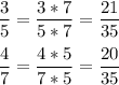 \displaystyle \frac{3}{5}=\frac{3*7}{5*7} =\frac{21}{35}\\\\\frac{4}{7} =\frac{4*5}{7*5} =\frac{20}{35}