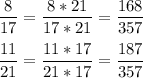 \displaystyle \frac{8}{17} =\frac{8*21}{17*21} =\frac{168}{357} \\\\\frac{11}{21} =\frac{11*17}{21*17} =\frac{187}{357}