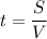 \displaystyle t=\frac{S}{V}