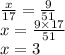 \frac{x}{17} = \frac{9}{51} \\ x = \frac{9 \times 17}{51} \\ x = 3