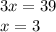 3x=39\\x=3