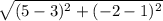 \sqrt{(5-3)^2+(-2-1)^2}