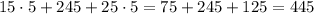 15 \cdot 5 + 245 + 25\cdot5 = 75+245+125 = 445