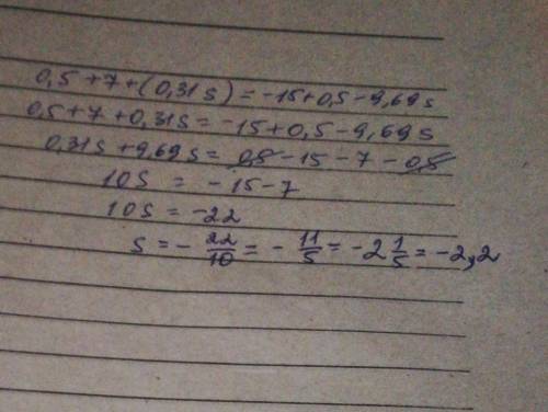 Решите уравнение 0,5+7+(0,31s)=−15+0,5−9,69s