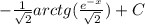 -\frac{1}{\sqrt{2} } arctg(\frac{e^{-x}}{\sqrt{2} } )+C