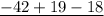 \underline{ - 42+19-18}