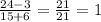 \frac{24 - 3}{15 + 6} =\frac{21}{21} = 1