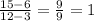 \frac{15 - 6}{12-3} = \frac{9}{9} = 1