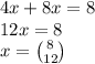 4x + 8x = 8 \\ 12x = 8 \\ x = \binom{8}{12}