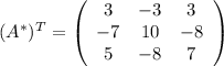 (A^*)^T=\left(\begin{array}{ccc}3&-3&3\\-7&10&-8\\5&-8&7\end{array}\right)