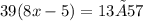 39(8x-5)=13×57