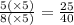 \frac{5( \times 5)}{8( \times 5)} = \frac{25}{40}