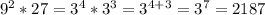 9^{2}*27=3^{4}*3^{3}=3^{4+3}=3^{7}=2187