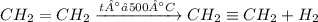 CH_2 = CH_2 \xrightarrow {t° ≈ 500°C} CH_2 \equiv CH_2 + H_2 \: