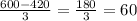 \frac{600 - 420}{3} = \frac{180}{3} = 60