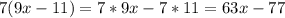 7(9x-11)=7*9x-7*11=63x-77