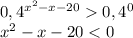 0,4^{x^{2}-x-20}0,4^0\\x^{2}-x-20