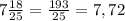 7\frac{18}{25} = \frac{193}{25} = 7,72