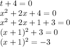 t+4=0\\x^2+2x+4=0\\x^2+2x+1+3=0\\(x+1)^2+3=0\\(x+1)^2=-3