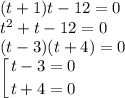 (t+1)t-12=0\\t^2+t-12=0\\(t-3)(t+4)=0\\\displaystyle\left [ {{t-3=0} \atop {t+4=0}} \right.