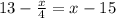 13-\frac{x}{4} =x-15